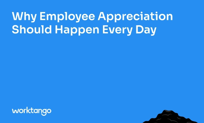 Graphic with the title 'Why Employee Appreciation Should Happen Every Day' featuring a blue background, WorkTango logo, and a plant sprout emerging from soil.