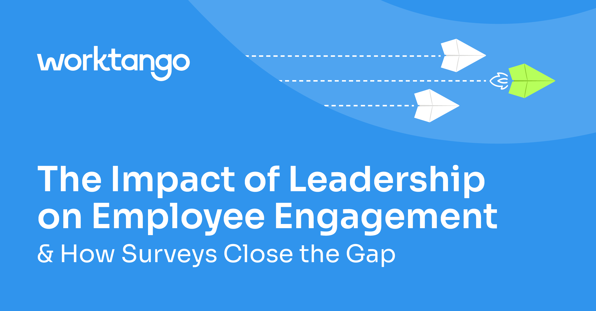 The Impact of Leadership on Employee Engagement & How Surveys Close the Gap