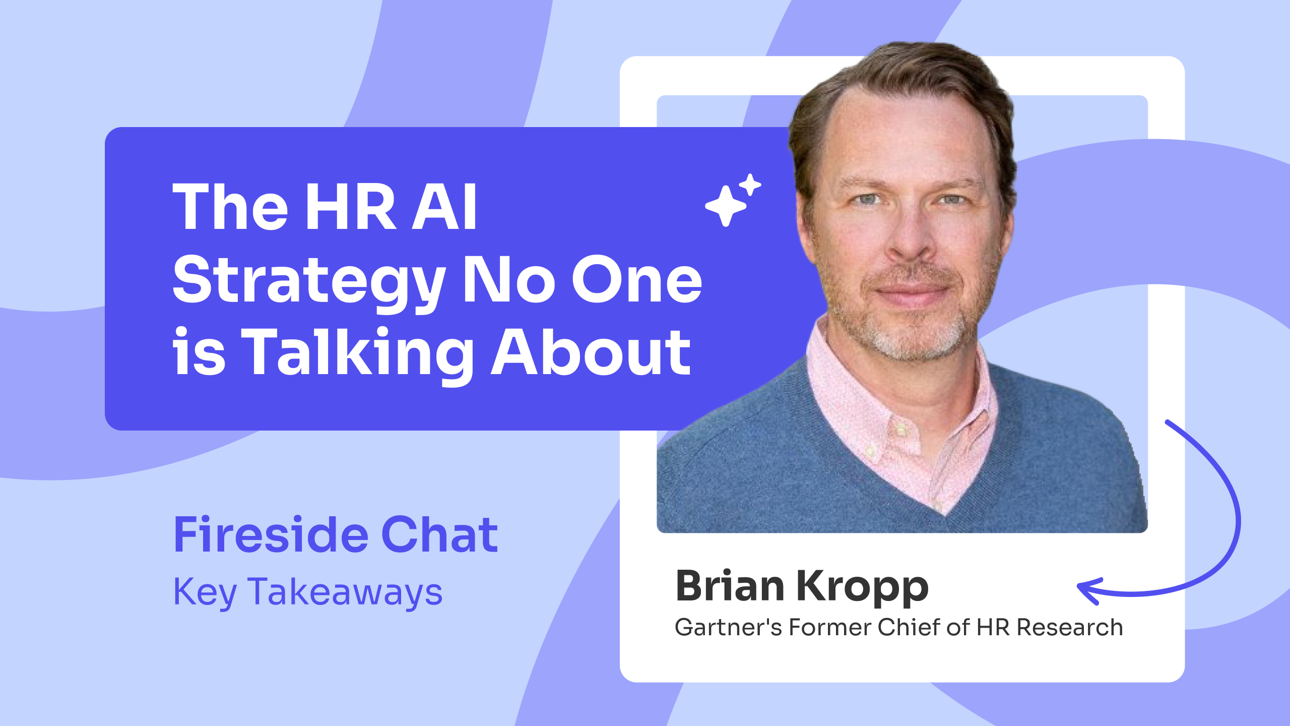 A promotional graphic for a fireside chat with Brian Kropp, Gartner's Former HR Chief. The title reads, "The HR AI Strategy No One is Talking About," with "Fireside Chat"