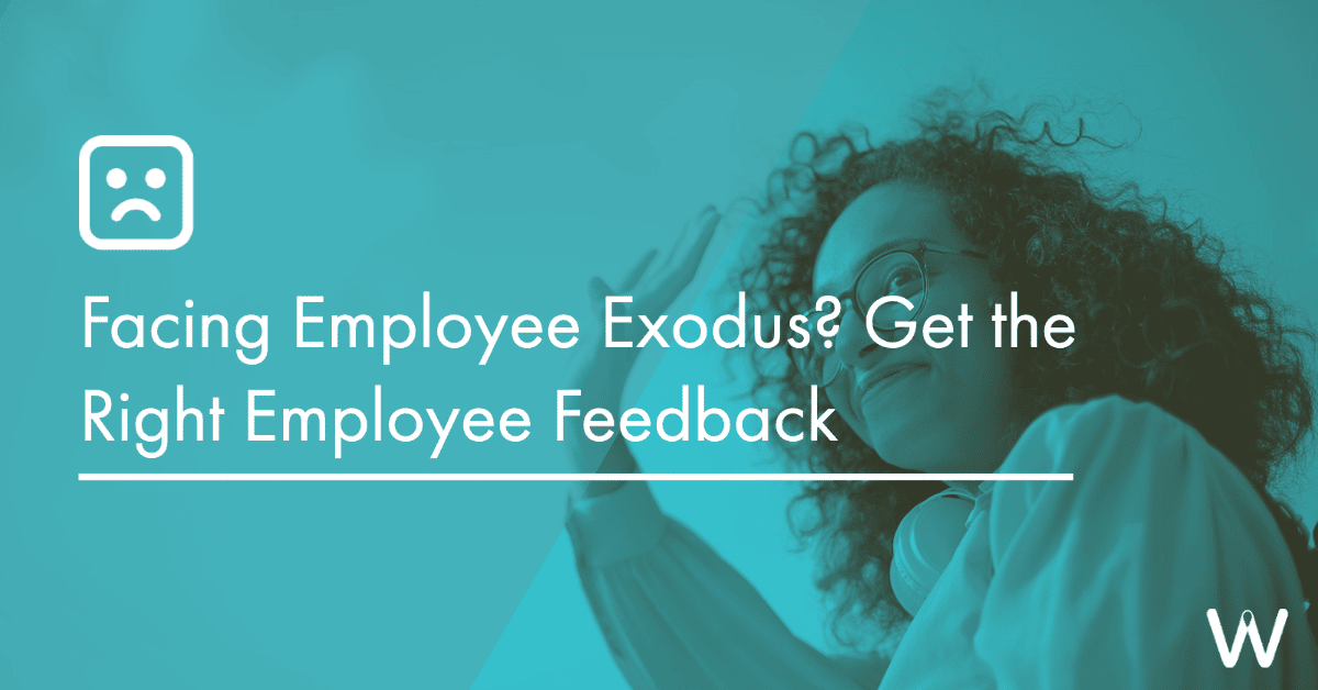 Facing Employee Exodus? Get the Right Employee Feedback
