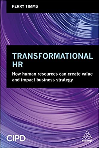 Transformation HR How Human Resources Can Create Value and Impact Business Strategy by Perry Timms