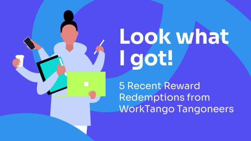Look What I Got!  5 Recent Reward Redemptions from WorkTango Tangoneers